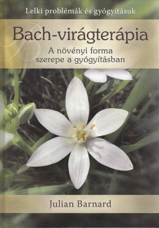 Julian Barnard: Bach-virágterápia - A növényi forma szerepe a gyógyításban